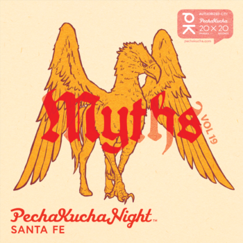 PechaKucha Night Santa Fe VOL. 19 MYTHS