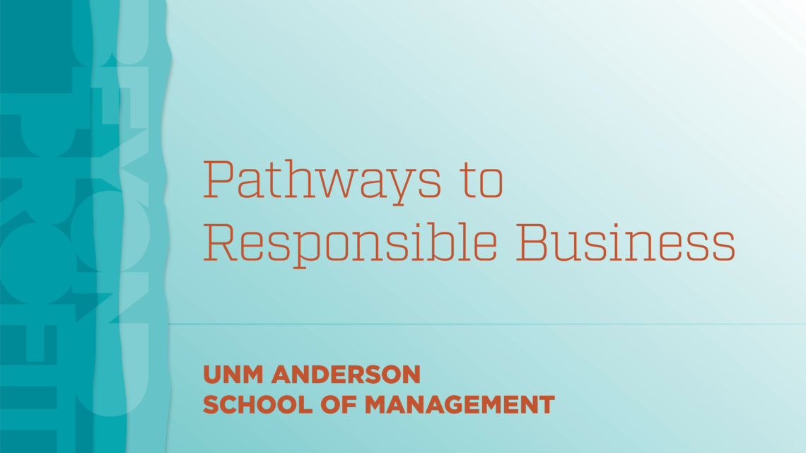 Thumbnail graphic listing the session title Pathways to Responsible Business, as well as the location: UNM Anderson School of Management